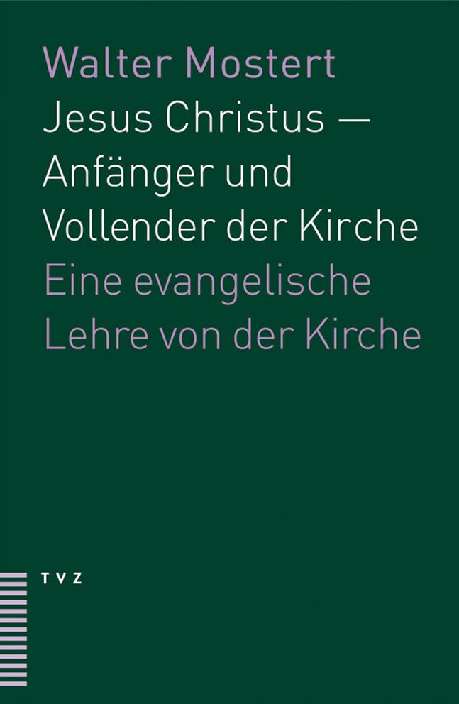 Jesus Christus - Anfanger und Vollender der Kirche: Eine evangelische Lehre von der Kirche
