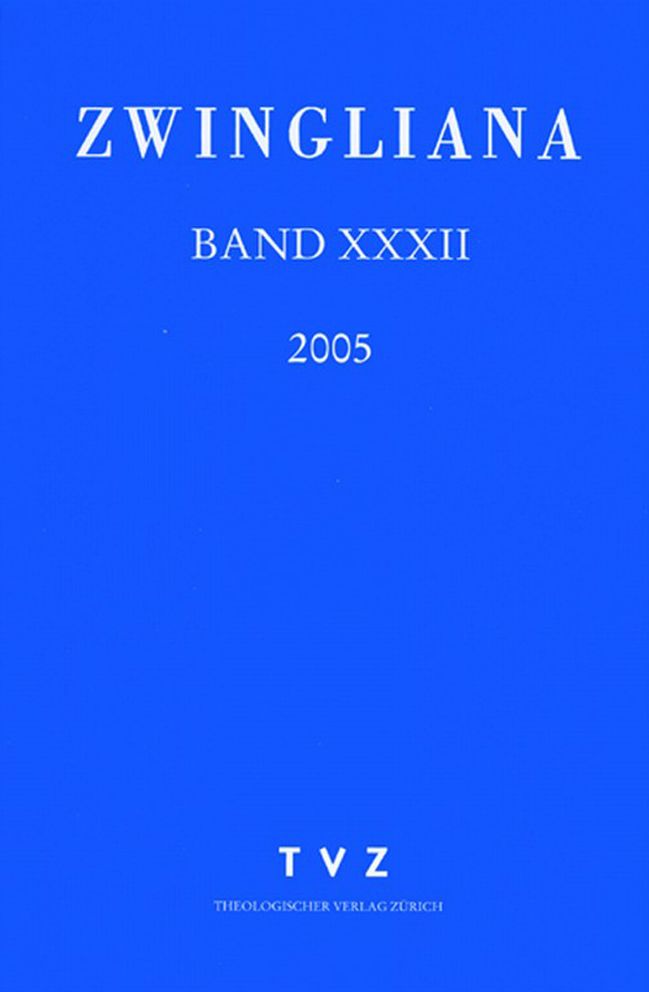 Zwingliana. Beitrage zur Geschichte Zwinglis, der Reformation und des Protestantismus in der Schweiz / Band 32: Jg 2005