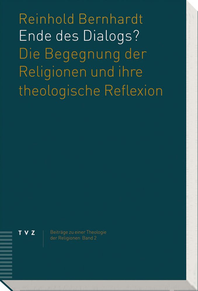 Ende des Dialogs?: Die Begegnung der Religionen und ihre theologische Reflexion