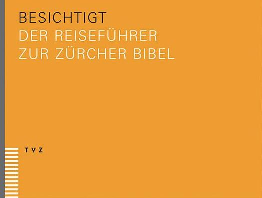 Bibel(plus) - besichtigt: Der Reisefuhrer zur Zurcher Bibel