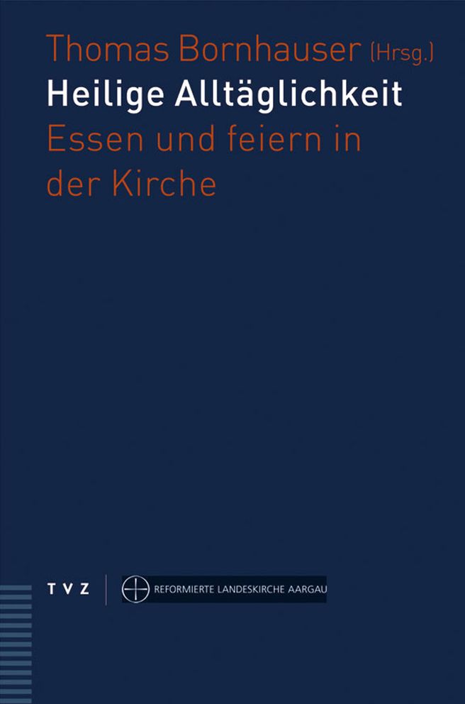 Heilige Alltaglichkeit: Essen und feiern in der Kirche. Eine Handreichung fur die Gemeindepraxis