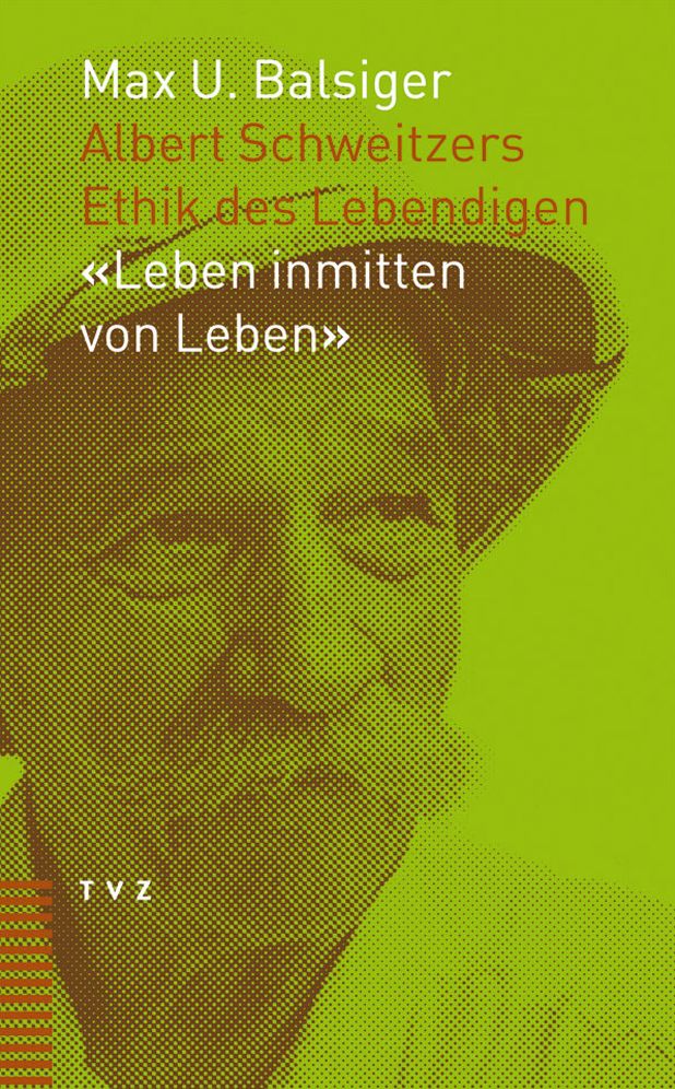 Albert Schweitzers Ethik des Lebendigen: 'Leben inmitten von Leben': Leben inmitten von Leben
