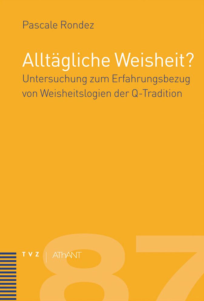 Alltagliche Weisheit?: Untersuchung zum Erfahrungsbezug von Weisheitslogien in der Q-Tradition