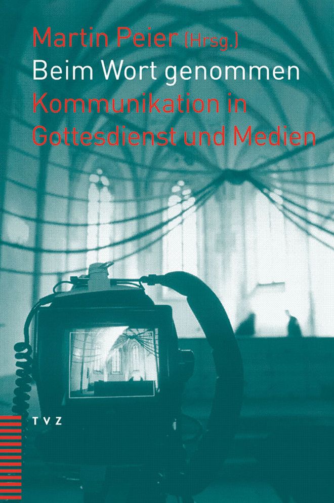 Beim Wort genommen: Kommunikation in Gottesdienst und Medien