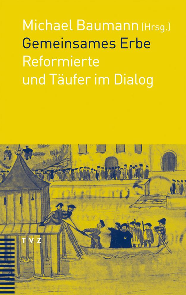 Gemeinsames Erbe: Reformierte und Taufer im Dialog