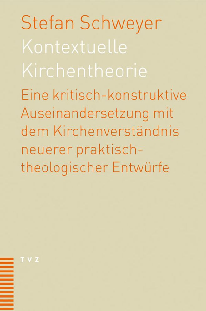 Kontextuelle Kirchentheorie: Eine kritisch-konstruktive Auseinandersetzung mit dem Kirchenverstandnis neuerer praktisch-theologischer Entwurfe.