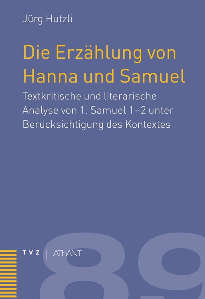 Die Erzahlung von Hanna und Samuel: Textkritische und literarische Analyse von 1. Samuel 1-2 unter Berucksichtigung des Kontextes