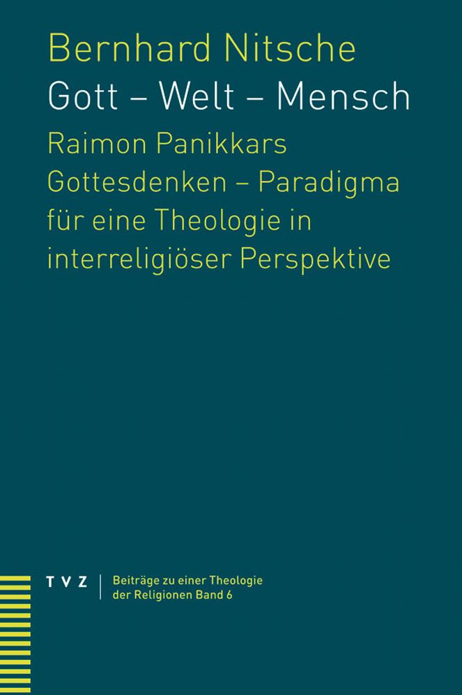 Gott - Welt - Mensch: Raimon Panikkars Gottesdenken - Paradigma fur eine Theologie in interreligioser Perspektive?