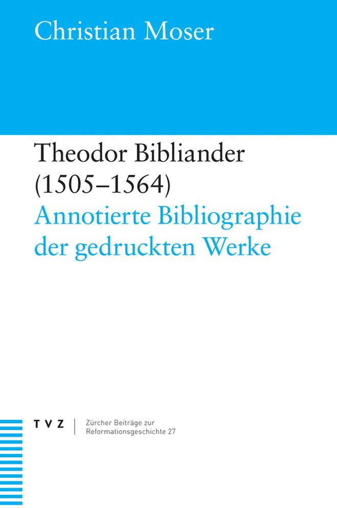 Theodor Bibliander (1505-1564): Annotierte Bibliographie der gedruckten Werke