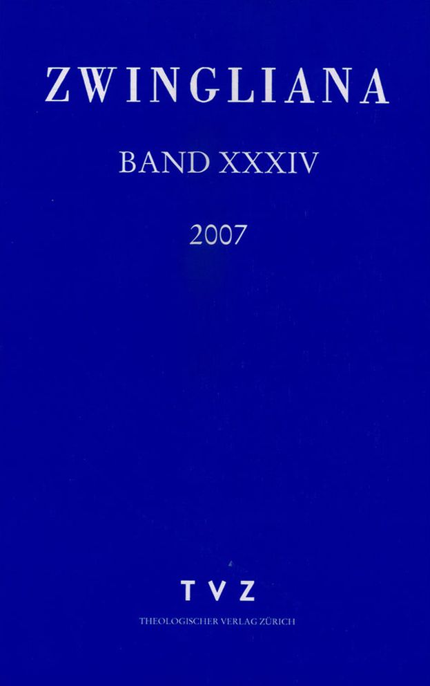 Zwingliana. Beitrage zur Geschichte Zwinglis, der Reformation und des Protestantismus in der Schweiz / Band 34: Jg. 2007