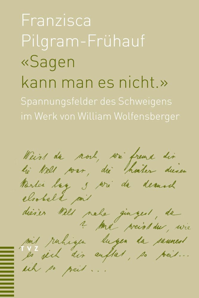 Sagen kann man es nicht: Spannungsfelder des Schweigens im Werk von William Wolfensberger (1889-1918)