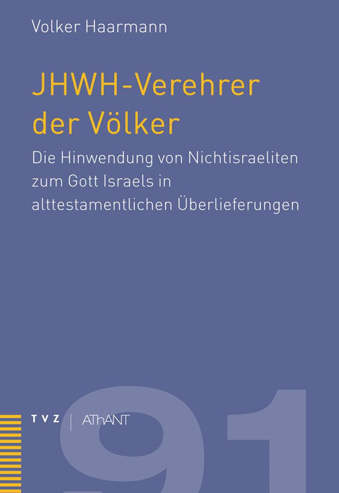 JHWH-Verehrer der Volker: Die Hinwendung von Nichtisraeliten zum Gott Israels in alttestamentlichen Uberlieferungen