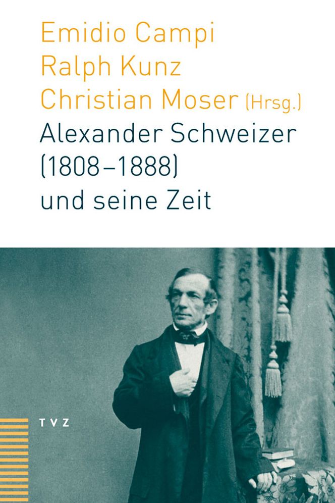 Alexander Schweizer (1808-1888) und seine Zeit