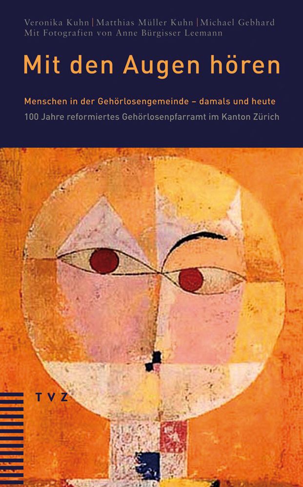 Mit den Augen horen: Menschen in der Gehorlosengemeinde - damals und heute. 100 Jahre reformiertes Gehorlosenpfarramt im Kanton Zurich