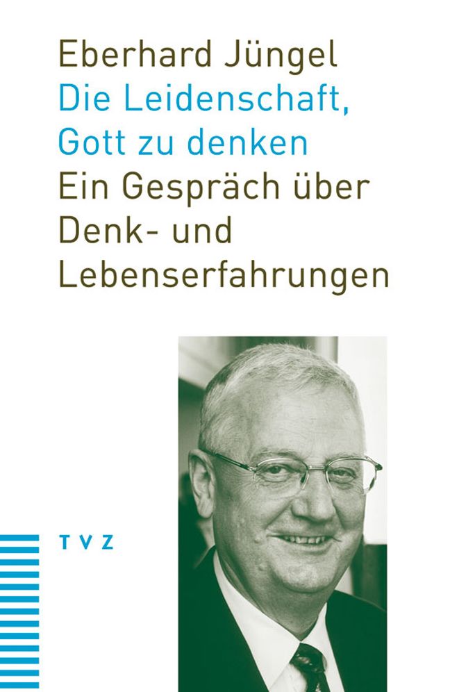 Die Leidenschaft, Gott zu denken: Ein Gesprach uber Denk- und Lebenserfahrungen