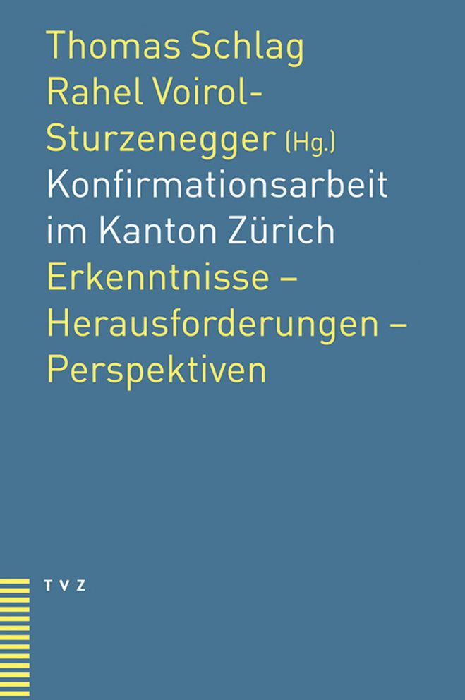 Konfirmationsarbeit im Kanton Zurich: Erkenntnisse - Herausforderungen - Perspektiven