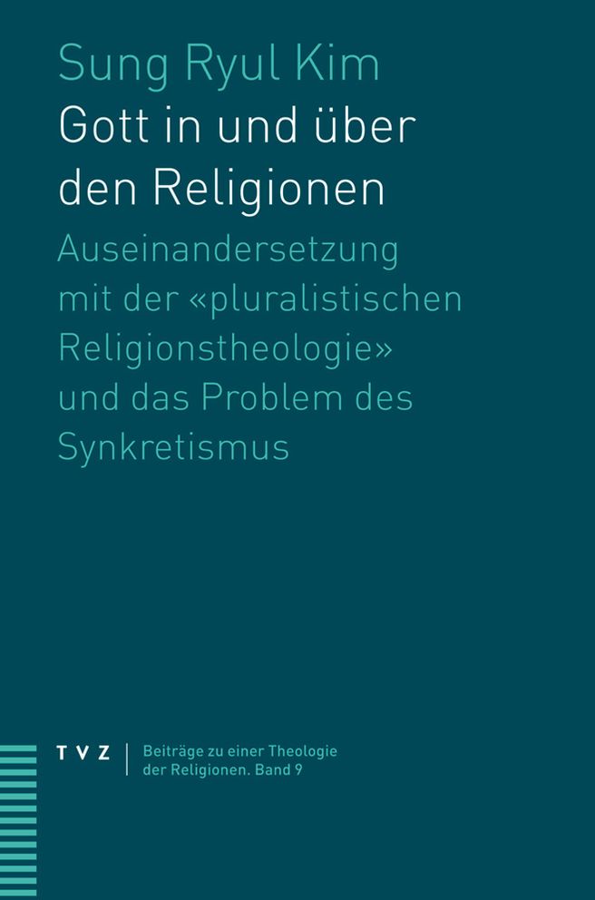 Gott in und uber den Religionen: Auseinandersetzung mit der pluralistischen Religionstheologie und das Problem des Synkretismus