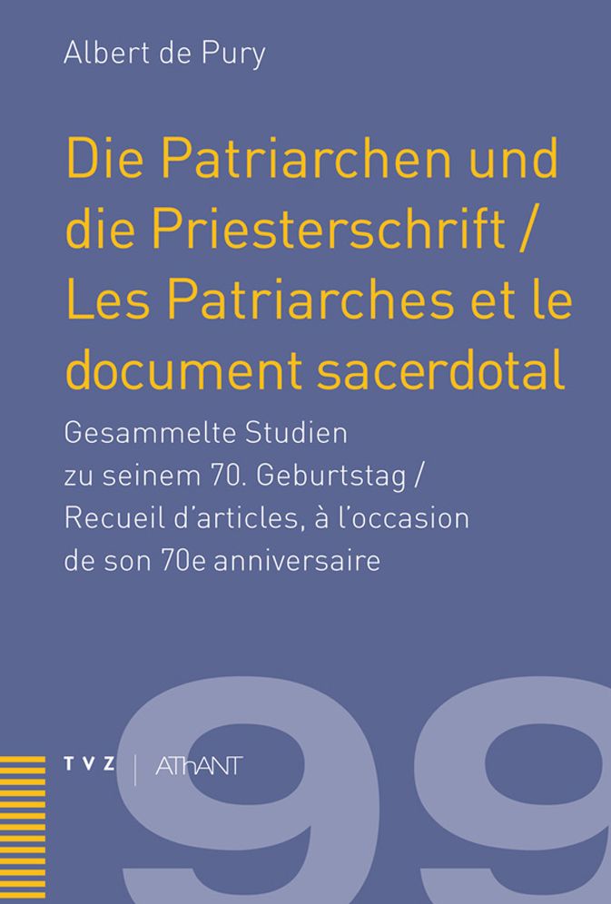 Die Patriarchen und die Priesterschrift / Les Patriarches et le document sacerdotal: Gesammelte Studien zu seinem 70. Geburtstag / Recueil d'articles, a l'occasion de son 70e anniversaire. Festschrift fur Albert de Pury
