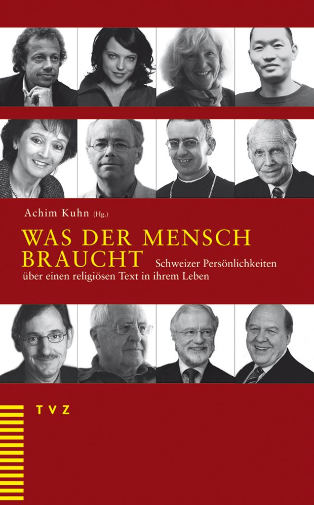 Was der Mensch braucht: Schweizer Personlichkeiten uber einen religiosen Text in ihrem Leben