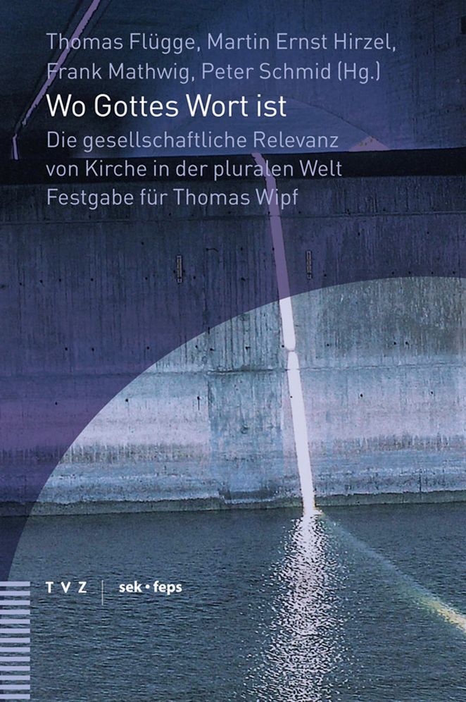Wo Gottes Wort ist: Die gesellschaftliche Relevanz von Kirche in der pluralen Welt. Festgabe fur Thomas Wipf