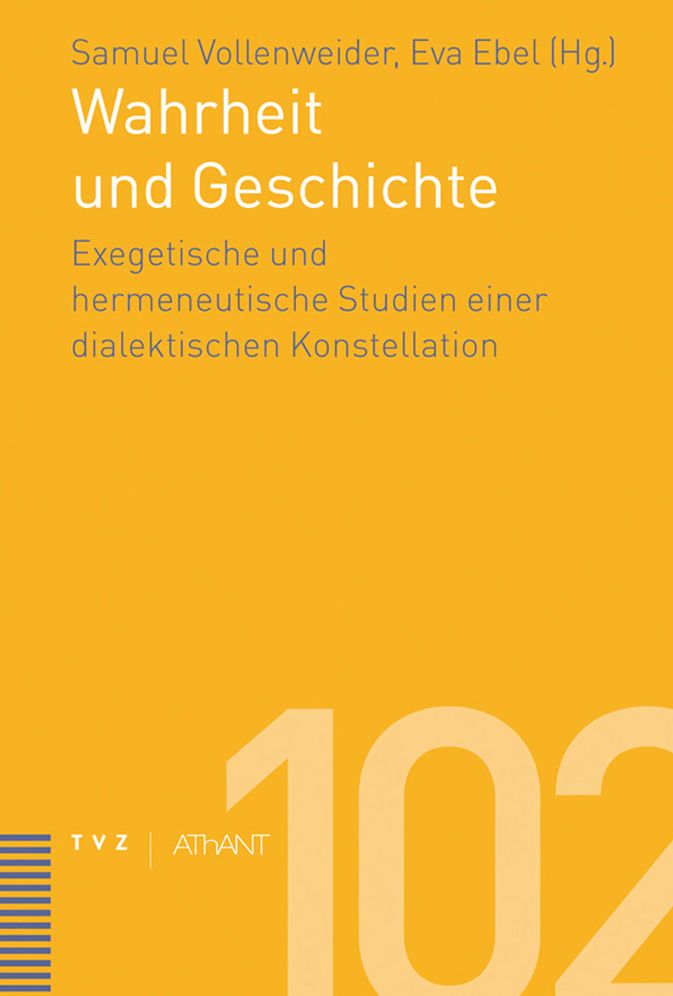 Wahrheit und Geschichte: Exegetische und hermeneutische Studien einer dialektischen Konstellation