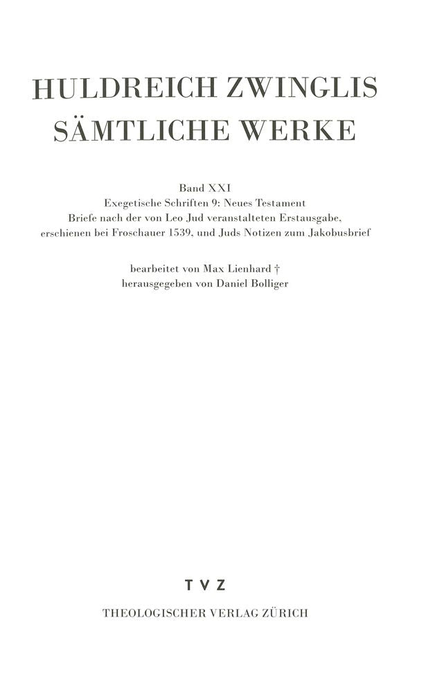 Zwingli, Samtliche Werke. Autorisierte historisch-kritische Gesamtausgabe: Band 21: Exegetische Schriften, Band 9: Neues Testament - Briefe nach der von Leo Jud veranstalteten Erstausgabe