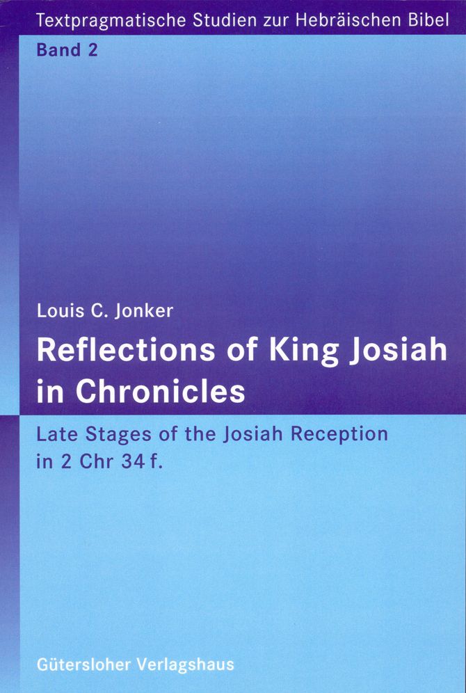 Reflections of King Josiah in Chronicles: Late Stages of the Josiah Reception in 2 Chr 34f.