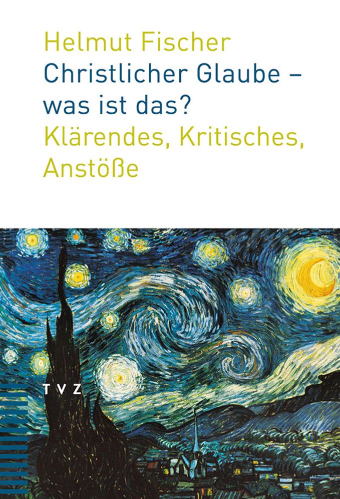 Christlicher Glaube - was ist das?: Klarendes, Kritisches, Anstosse
