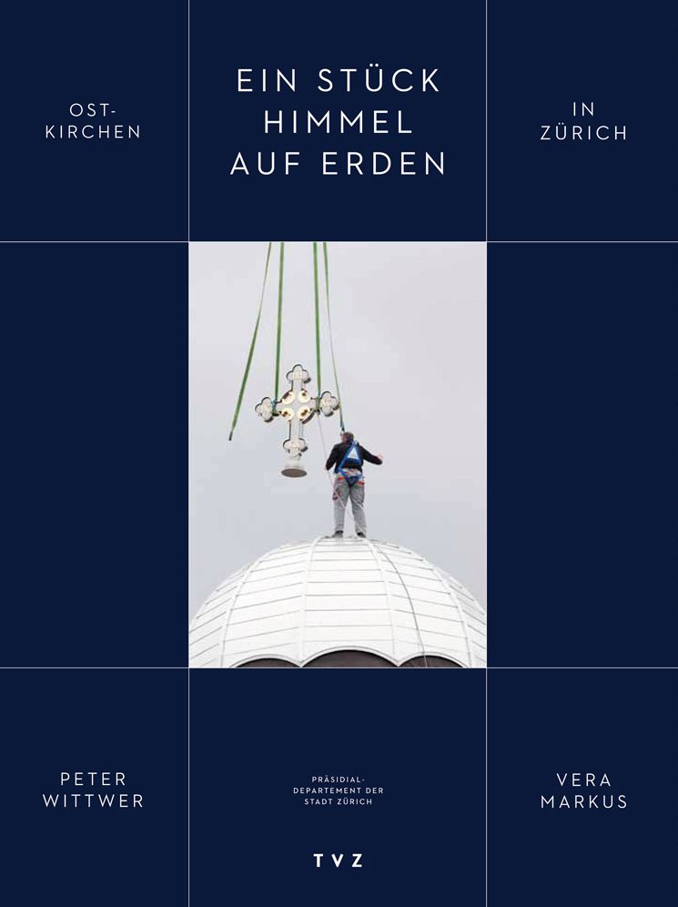 Ein Stuck Himmel auf Erden: Ostkirchen in Zurich
