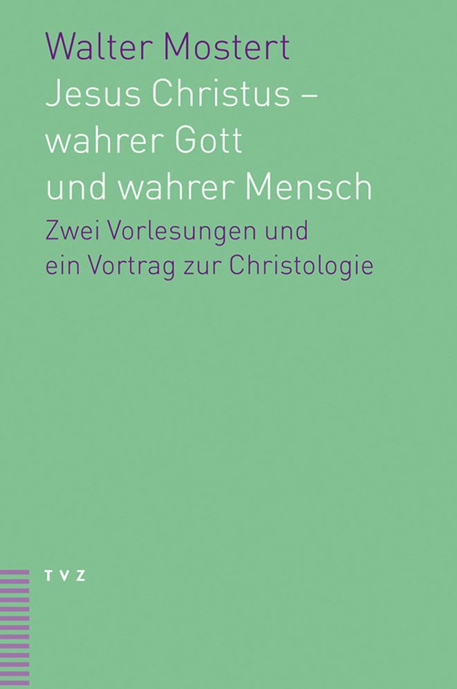 Jesus Christus - wahrer Gott und wahrer Mensch: Zwei Vorlesungen und ein Vortrag zur Christologie