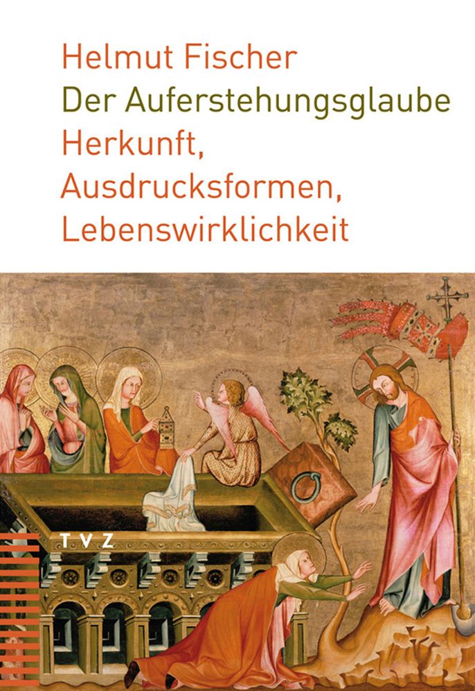 Der Auferstehungsglaube: Herkunft, Ausdrucksformen, Lebenswirklichkeit