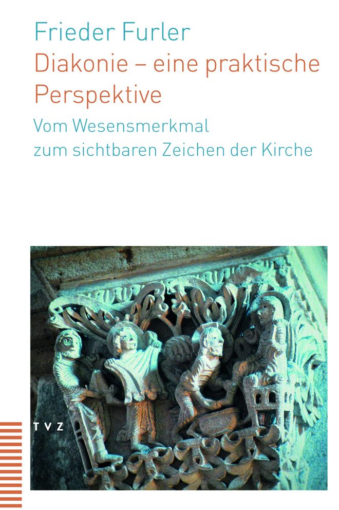 Diakonie - eine praktische Perspektive: Vom Wesensmerkmal zum sichtbaren Zeichen der Kirche