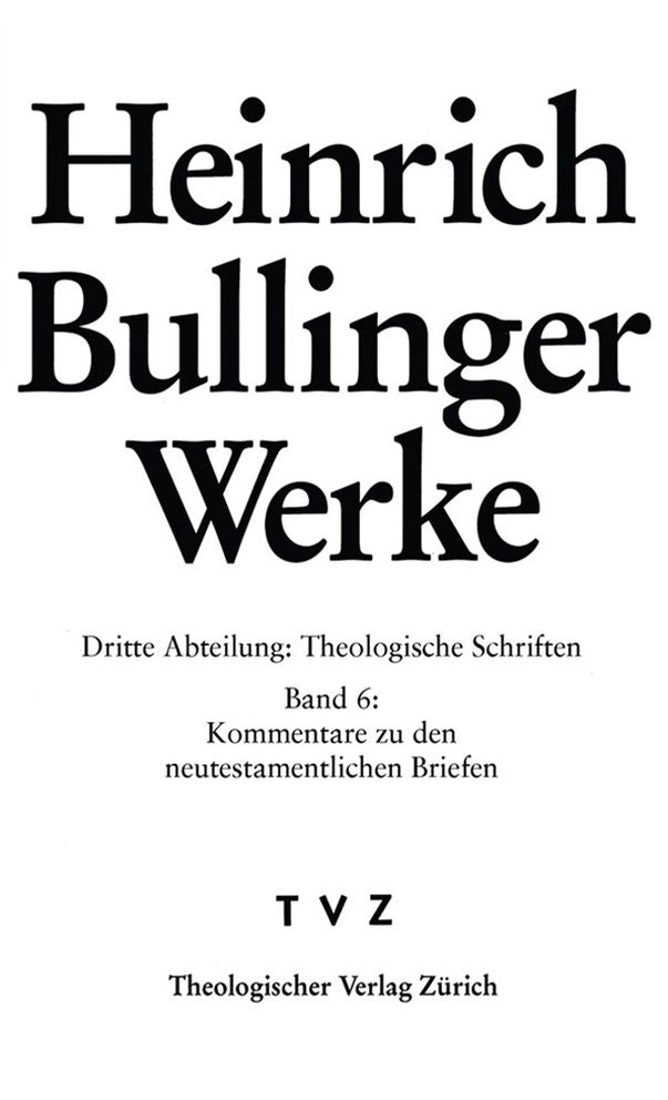 Heinrich Bullinger Werke: Abt. 3: Theologische Schriften. Bd. 6: Kommentar zu den neutestamentlichen Briefen / Rom - 1Kor - 2Kor