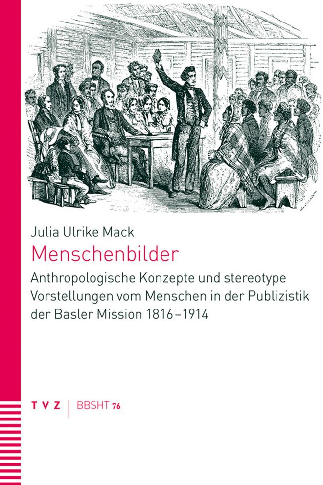 Menschenbilder: Anthropologische Konzepte und stereotype Vorstellungen vom Menschen in der Publizistik der Basler Mission 1816-1914