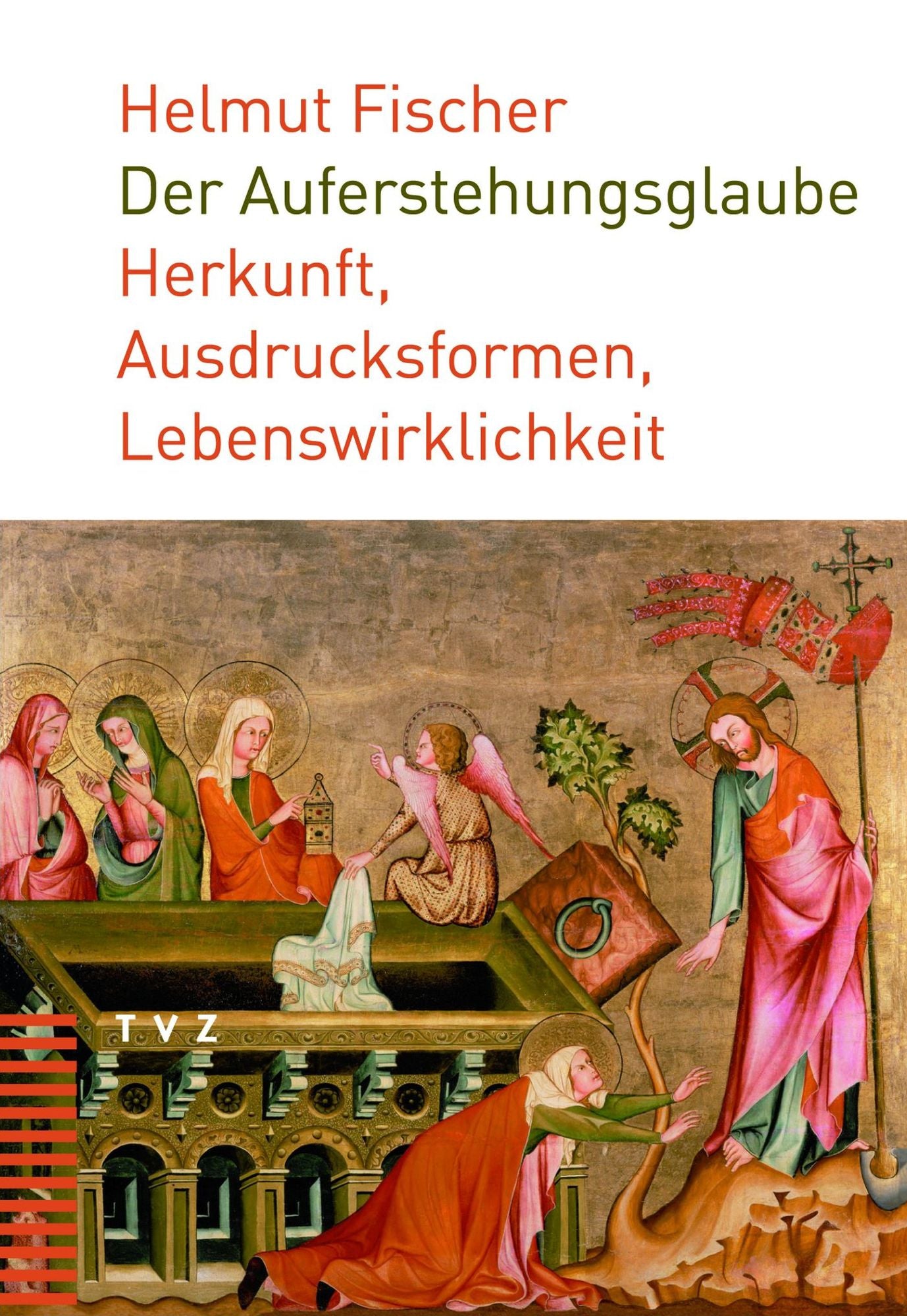 Der Auferstehungsglaube: Herkunft, Ausdrucksformen, Lebenswirklichkeit