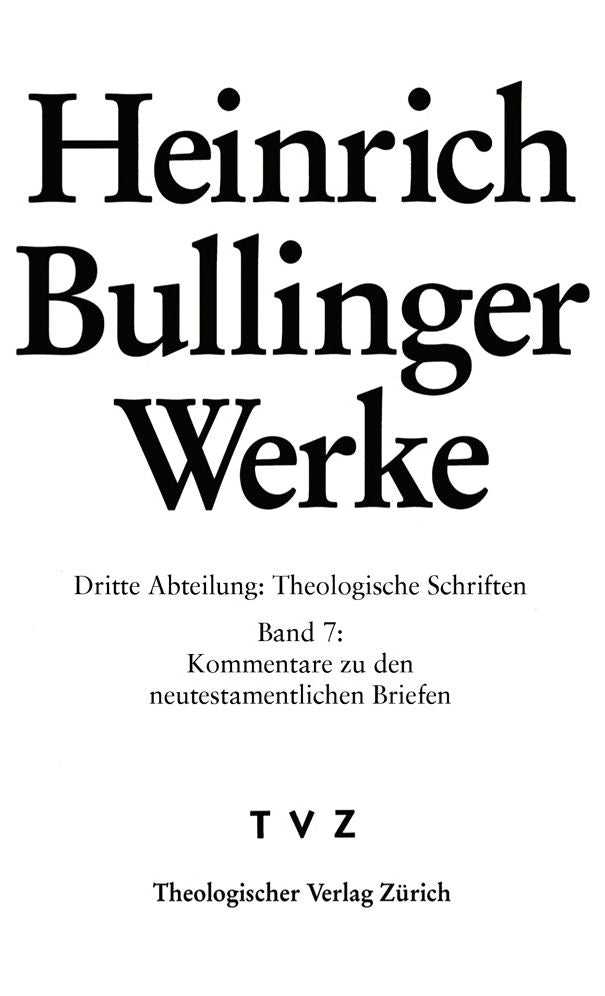 Heinrich Bullinger. Werke: 3. Abteilung: Theologische Schriften. Band 7: Kommentar zu den neutestamentlichen Briefen / Gal - Eph - Phil - Kol