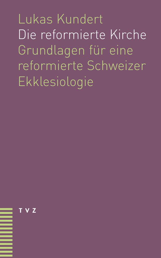 Die reformierte Kirche: Grundlagen fur eine reformierte Schweizer Ekklesiologie