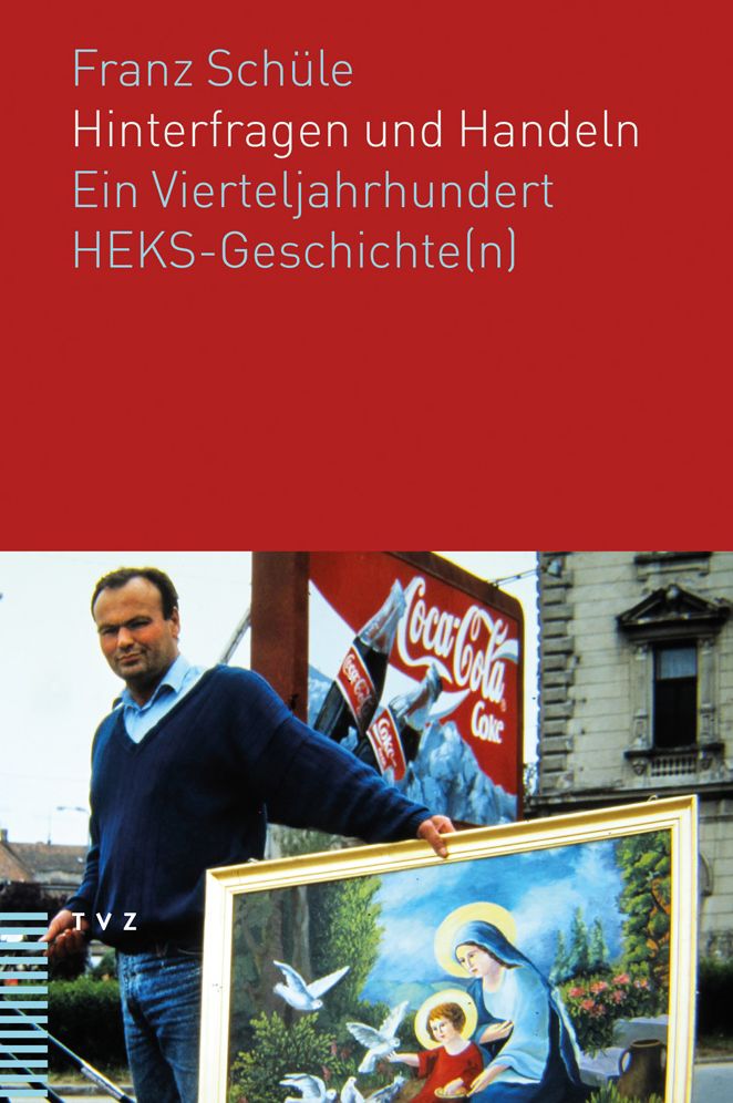 Hinterfragen und Handeln: Ein Vierteljahrhundert HEKS-Geschichte(n)