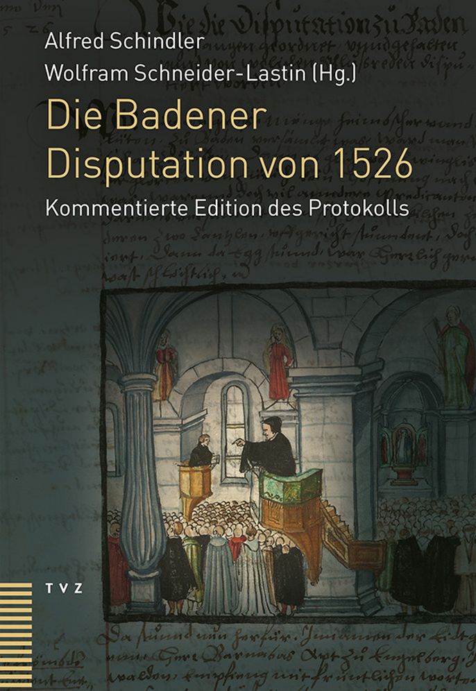 Die Badener Disputation von 1526: Kommentierte Edition des Protokolls