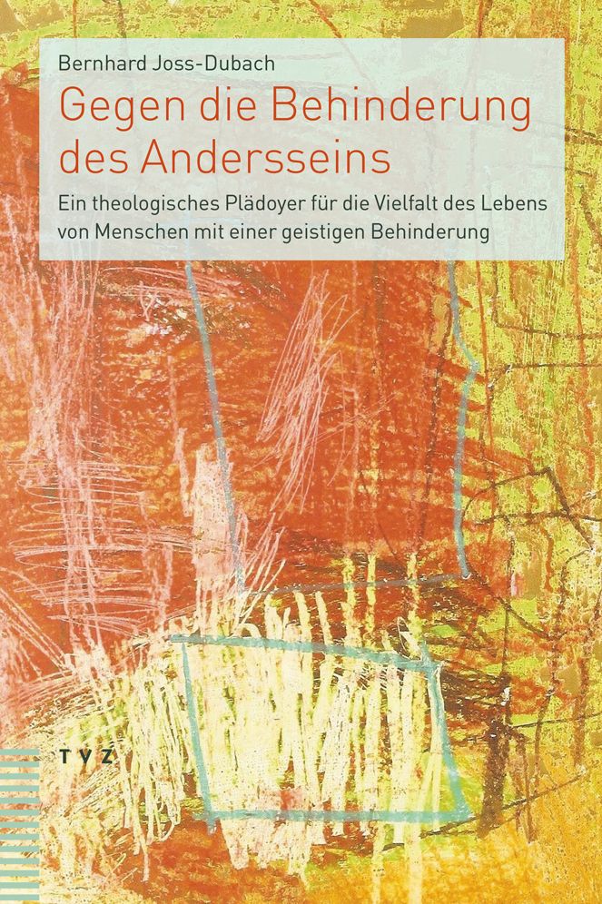 Gegen die Behinderung des Andersseins: Ein theologisches Pladoyer fur die Vielfalt des Lebens von Menschen mit einer geistigen Behinderung