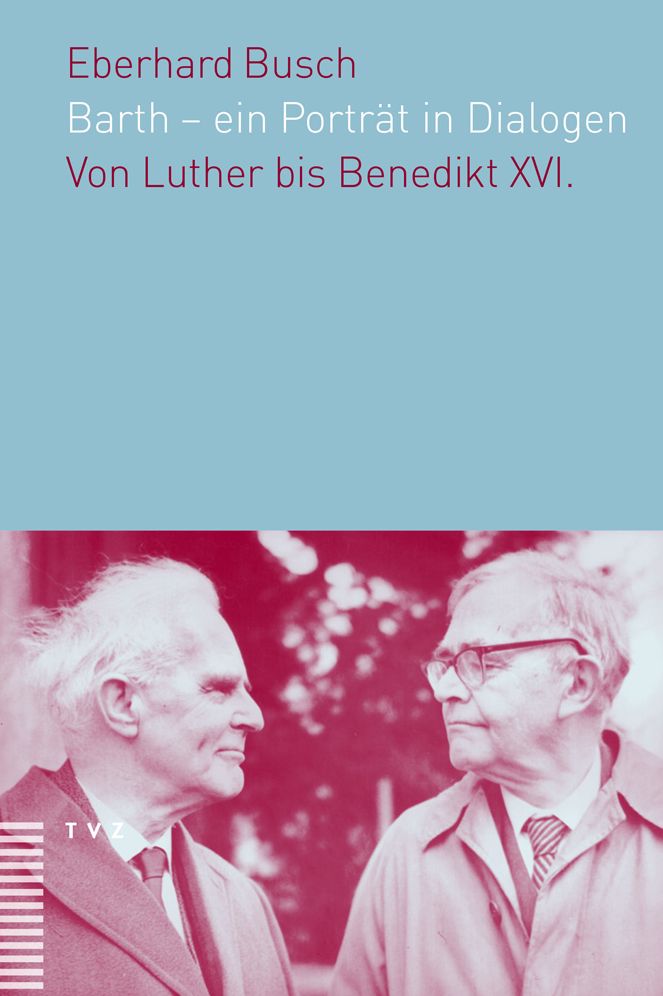 Barth - ein Portrat in Dialogen: Von Luther bis Benedikt XVI