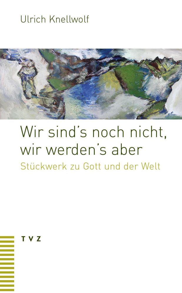 Wir sind's noch nicht, wir werden's aber: Stuckwerk zu Gott und der Welt