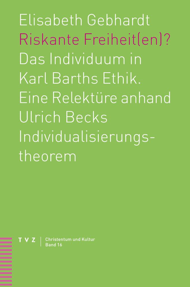 Riskante Freiheit(en)?: Das Individuum in Karl Barths Ethik. Eine Relekture anhand Ulrich Becks Individualisierungstheorem