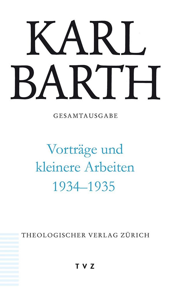 Karl Barth Gesamtausgabe / Vortrage und kleinere Arbeiten 1934-1935