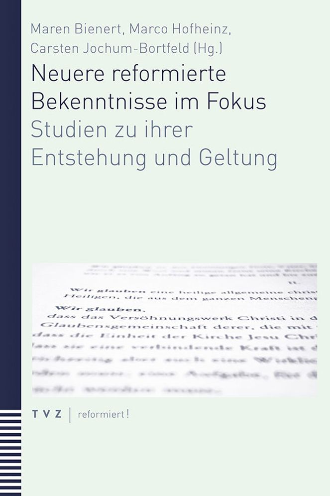 Neuere reformierte Bekenntnisse im Fokus: Studien zu ihrer Entstehung und GeltungUnter Mitarbeit von Raphaela J. Meyer zu Horste-Buhrer und Frederike van Oorschot