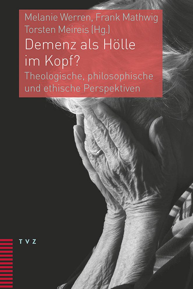 Demenz als Holle im Kopf?: Theologische, philosophische und ethische Perspektiven