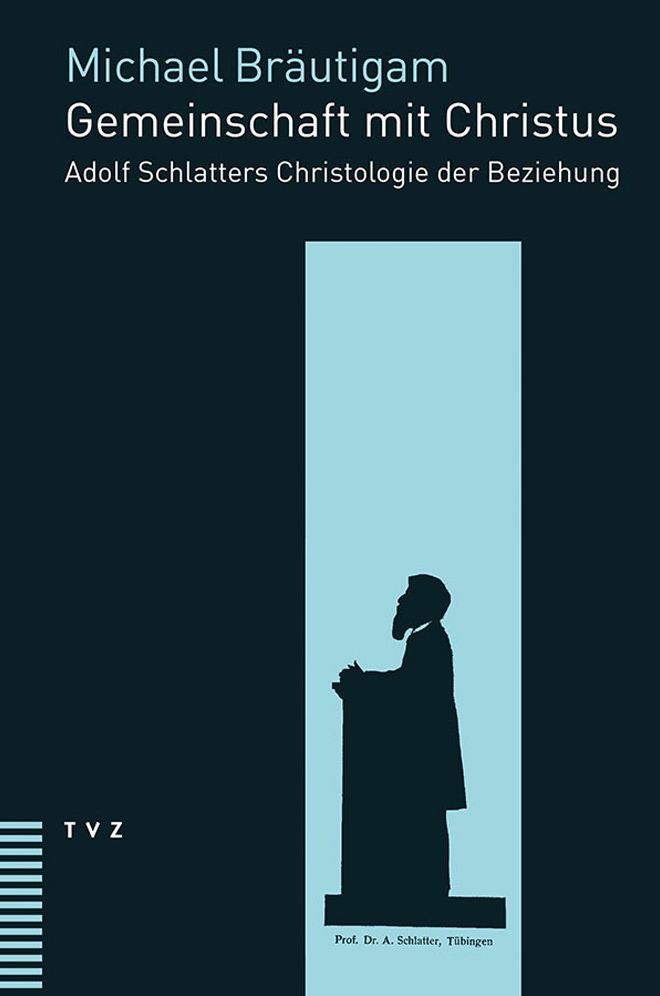 Gemeinschaft mit Christus: Adolf Schlatters Christologie der Beziehung