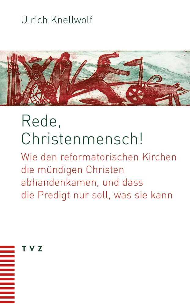 Rede, Christenmensch!: Wie den reformatorischen Kirchen die mundigen Christen abhandenkamen, und dass die Predigt nur soll, was sie kann