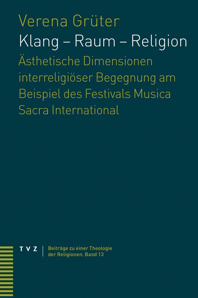 Klang - Raum - Religion: Asthetische Dimensionen interreligioser Begegnung am Beispiel des Festivals Musica Sacra International