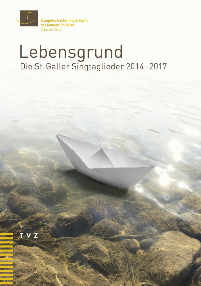Lebensgrund: Die St. Galler Singtaglieder 2014-2017